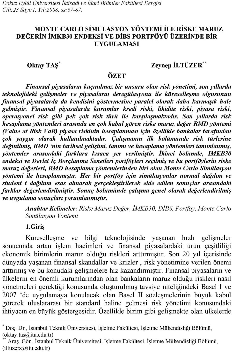 yönetimi, son yıllarda teknolojideki gelişmeler ve piyasaların deregülasyonu ile küreselleşme olgusunun finansal piyasalarda da kendisini göstermesine paralel olarak daha karmaşık hale gelmiştir.