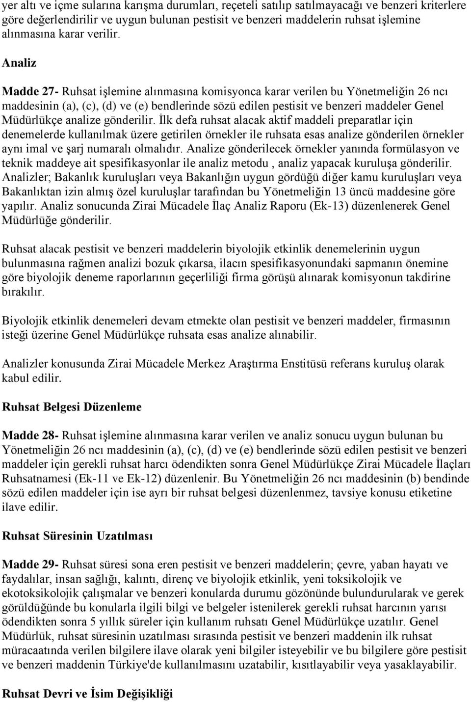 Analiz Madde 27- Ruhsat işlemine alınmasına komisyonca karar verilen bu Yönetmeliğin 26 ncı maddesinin (a), (c), (d) ve (e) bendlerinde sözü edilen pestisit ve benzeri maddeler Genel Müdürlükçe