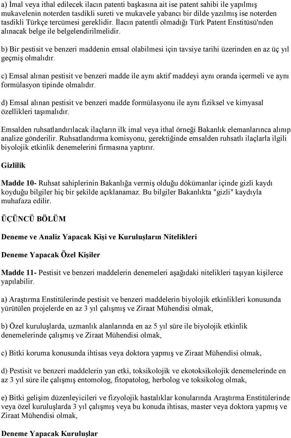 b) Bir pestisit ve benzeri maddenin emsal olabilmesi için tavsiye tarihi üzerinden en az üç yıl geçmiş olmalıdır.