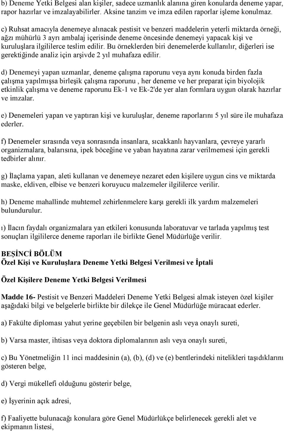 teslim edilir. Bu örneklerden biri denemelerde kullanılır, diğerleri ise gerektiğinde analiz için arşivde 2 yıl muhafaza edilir.