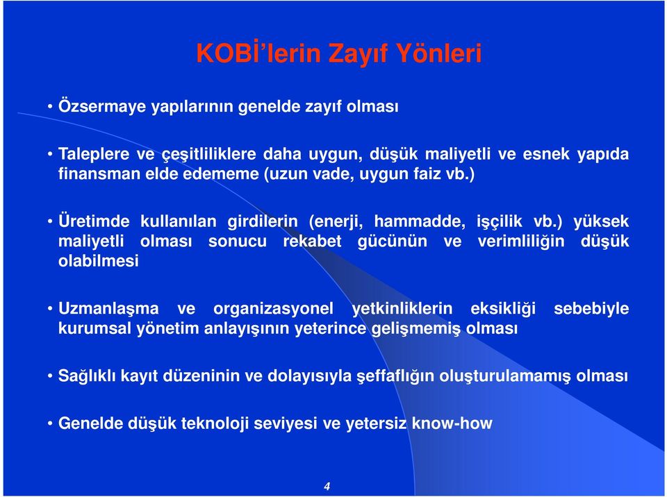 ) yüksek maliyetli olması sonucu rekabet gücünün ve verimliliğin düşük olabilmesi Uzmanlaşma ve organizasyonel yetkinliklerin eksikliği sebebiyle