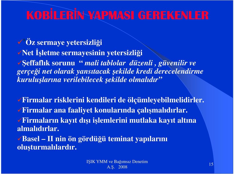 şekilde olmalıdır Firmalar risklerini kendileri de ölçümleyebilmelidirler.