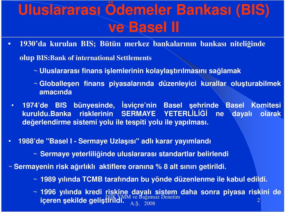 banka risklerinin SERMAYE YETERLİLİĞİ ne dayalı olarak değerlendirme sistemi yolu ile tespiti yolu ile yapılması.