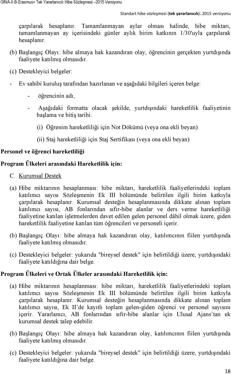 (c) Destekleyici belgeler: - Ev sahibi kuruluş tarafından hazırlanan ve aşağıdaki bilgileri içeren belge: - öğrencinin adı, - Aşağıdaki formatta olacak şekilde, yurtdışındaki hareketlilik