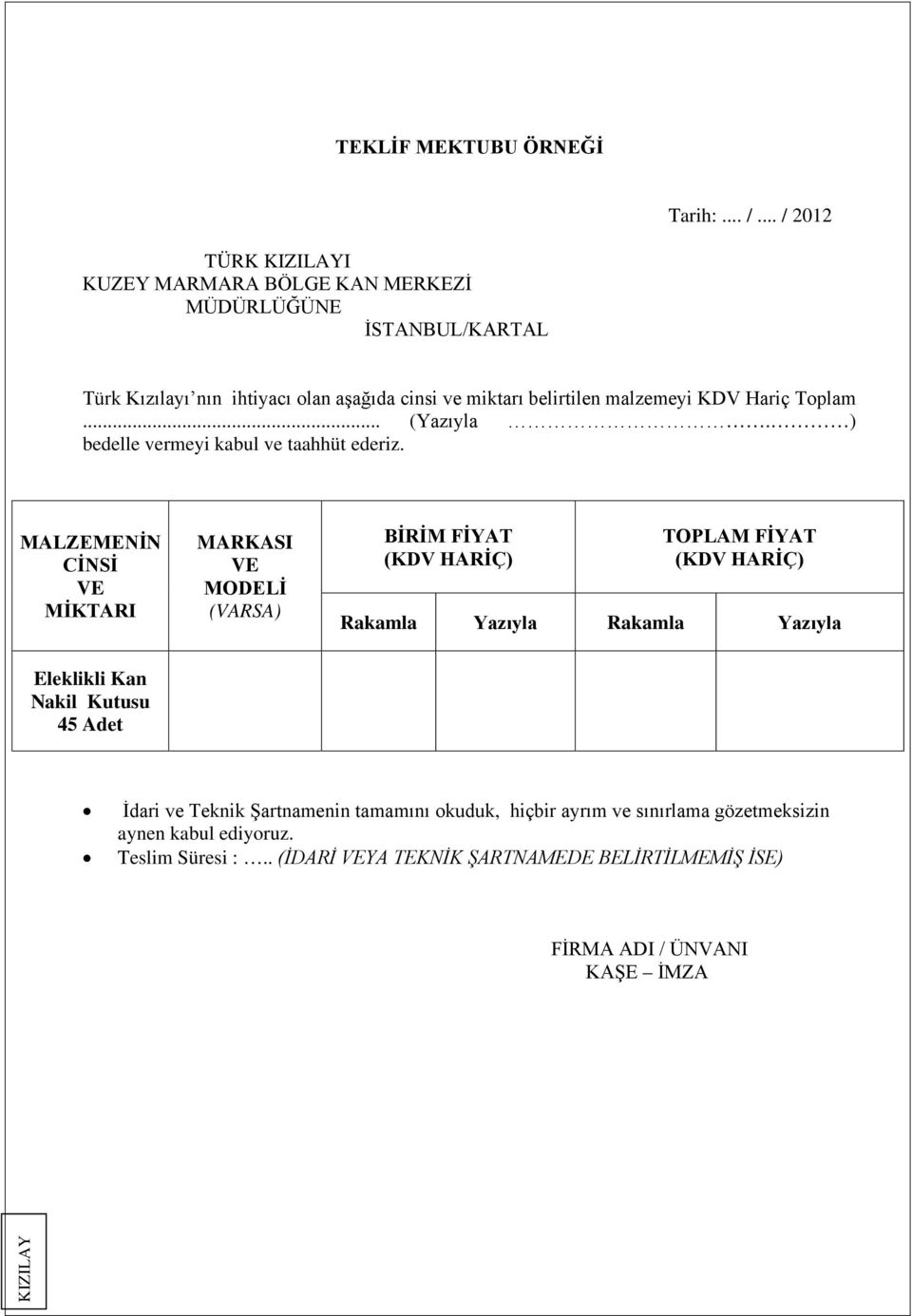 Hariç Toplam... (Yazıyla. ) bedelle vermeyi kabul ve taahhüt ederiz.