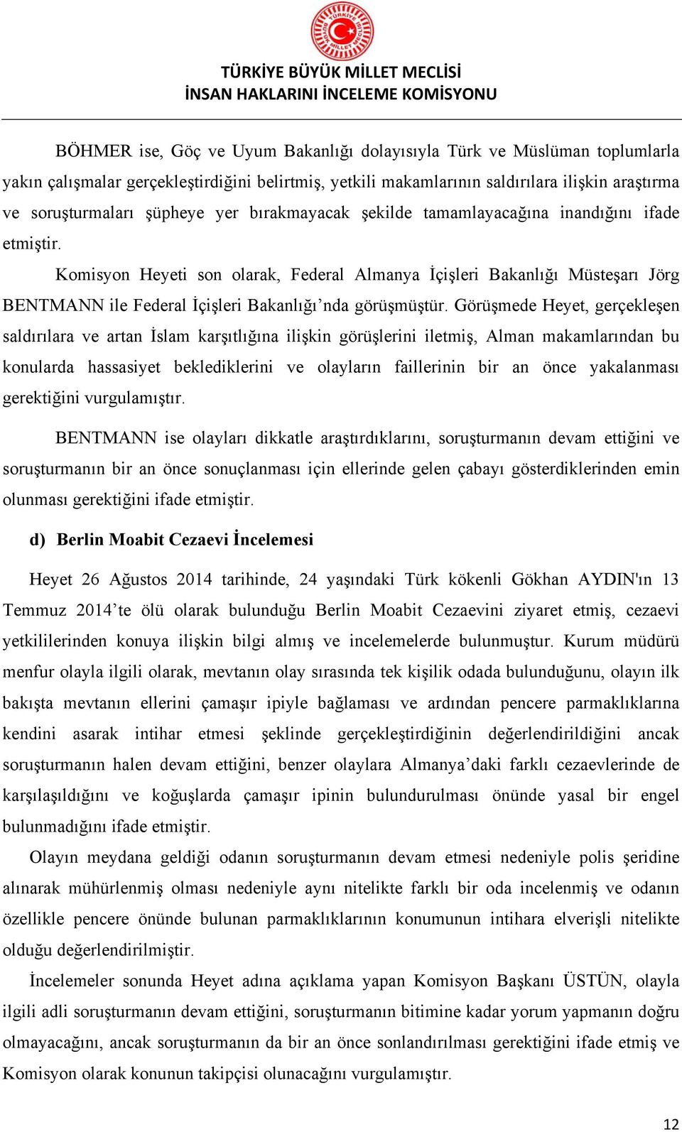 Komisyon Heyeti son olarak, Federal Almanya İçişleri Bakanlığı Müsteşarı Jörg BENTMANN ile Federal İçişleri Bakanlığı nda görüşmüştür.