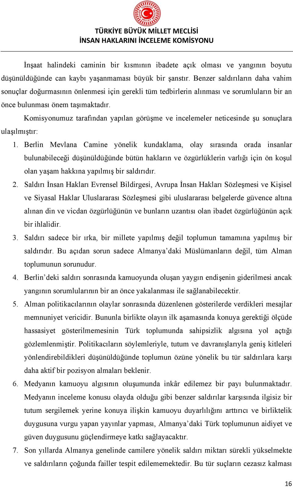 Komisyonumuz tarafından yapılan görüşme ve incelemeler neticesinde şu sonuçlara ulaşılmıştır: 1.