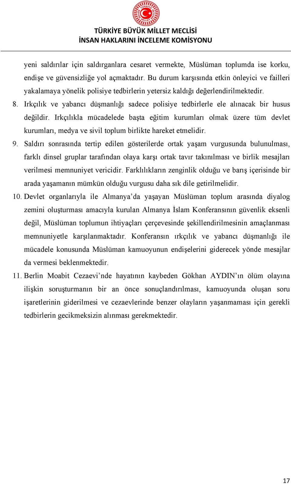 Irkçılık ve yabancı düşmanlığı sadece polisiye tedbirlerle ele alınacak bir husus değildir.