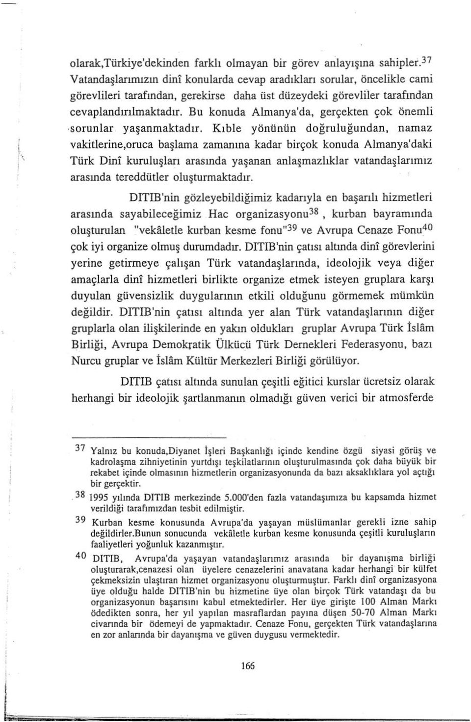 Bu konuda Almarya'da, gerçekten çok önemli sorunlar yaşanmaktadr.