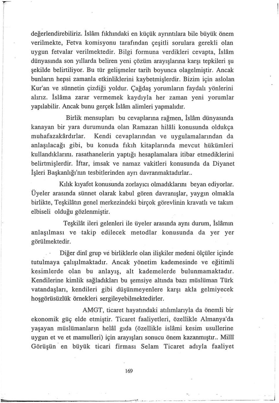 Ancak bunlarn hepsi zamanla etkinliklerini kaybetmişlerdir. Bizim için aslolan Kur'an ve sünnetin çizdiği yoldur. Çağdaş yorumlarn faydal yönlerini alrz.