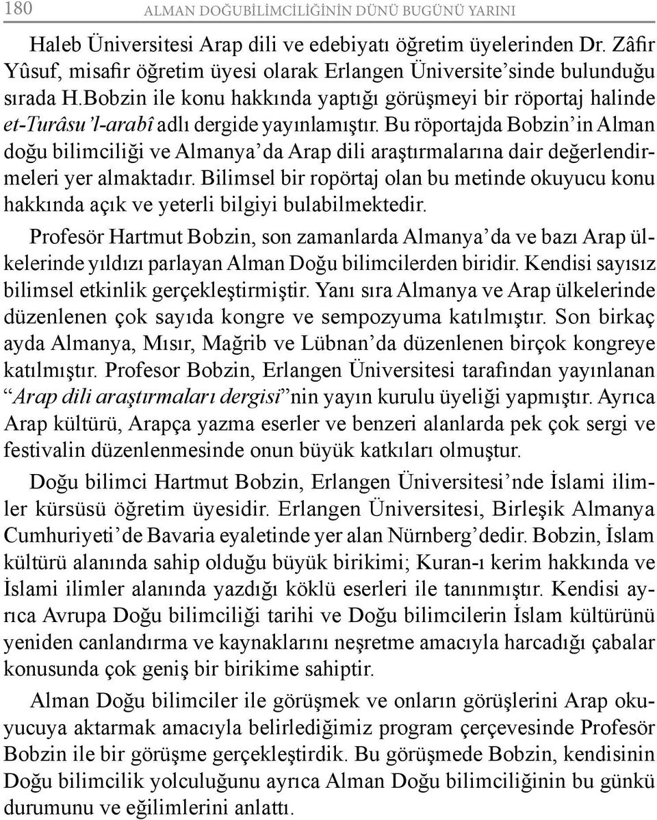 Bu röportajda Bobzin in Alman doğu bilimciliği ve Almanya da Arap dili araştırmalarına dair değerlendirmeleri yer almaktadır.