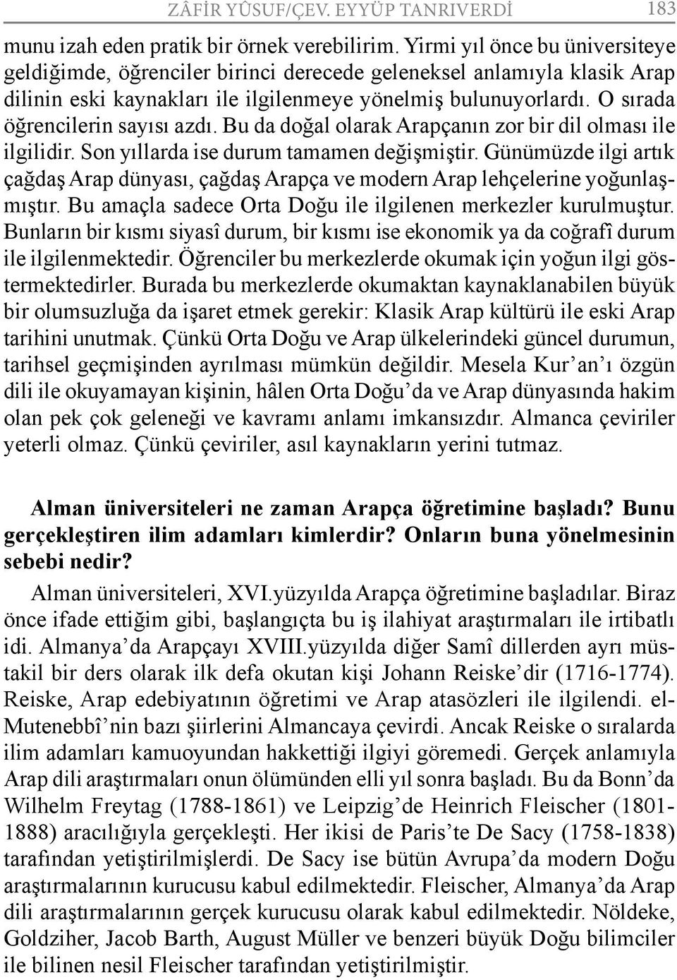 O sırada öğrencilerin sayısı azdı. Bu da doğal olarak Arapçanın zor bir dil olması ile ilgilidir. Son yıllarda ise durum tamamen değişmiştir.