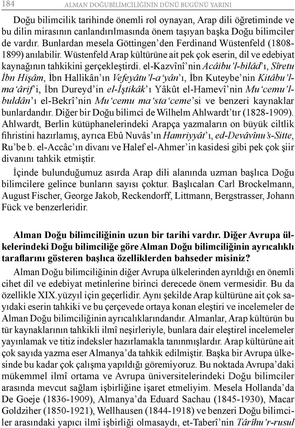 el-kazvînî nin Acâibu l-bilâd ı, Sîretu İbn Hişâm, İbn Hallikân ın Vefeyâtu l-a yân ı, İbn Kuteybe nin Kitâbu lma ârif i, İbn Dureyd in el-iştikâk ı Yâkût el-hamevî nin Mu cemu lbuldân ı el-bekrî nin