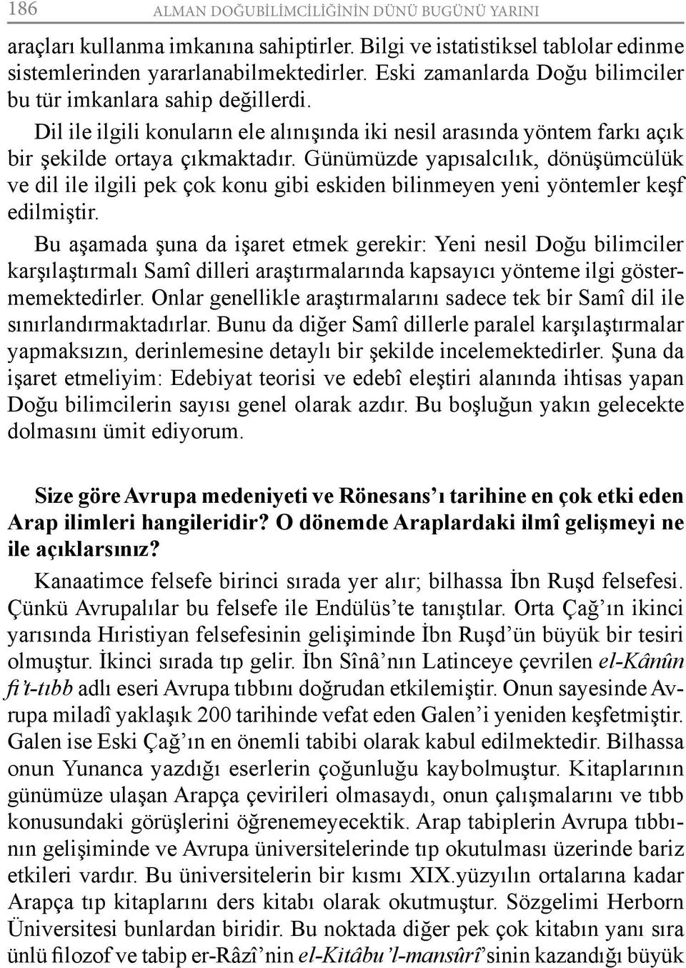 Günümüzde yapısalcılık, dönüşümcülük ve dil ile ilgili pek çok konu gibi eskiden bilinmeyen yeni yöntemler keşf edilmiştir.