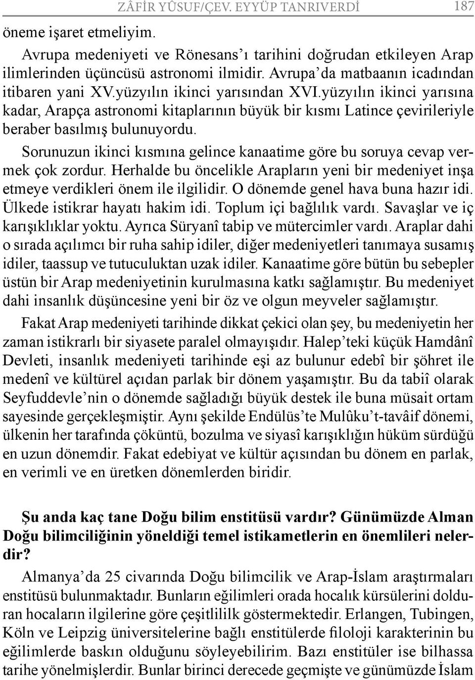 yüzyılın ikinci yarısına kadar, Arapça astronomi kitaplarının büyük bir kısmı Latince çevirileriyle beraber basılmış bulunuyordu.