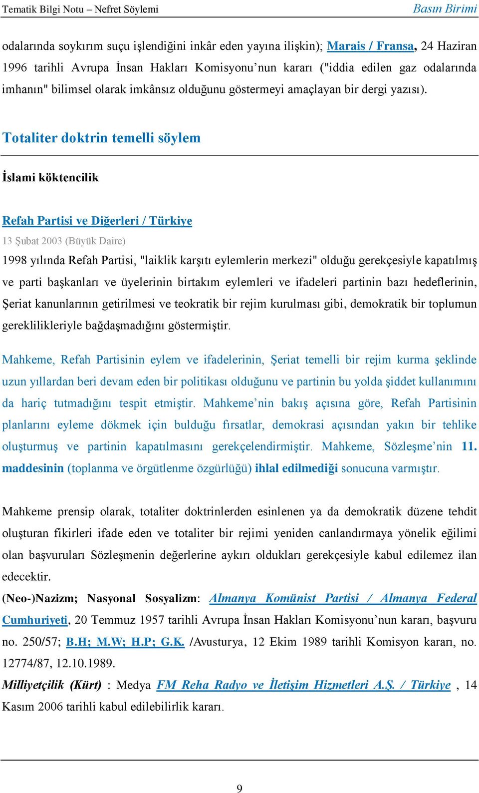 Totaliter doktrin temelli söylem İslami köktencilik Refah Partisi ve Diğerleri / Türkiye 13 Şubat 2003 (Büyük Daire) 1998 yılında Refah Partisi, "laiklik karşıtı eylemlerin merkezi" olduğu