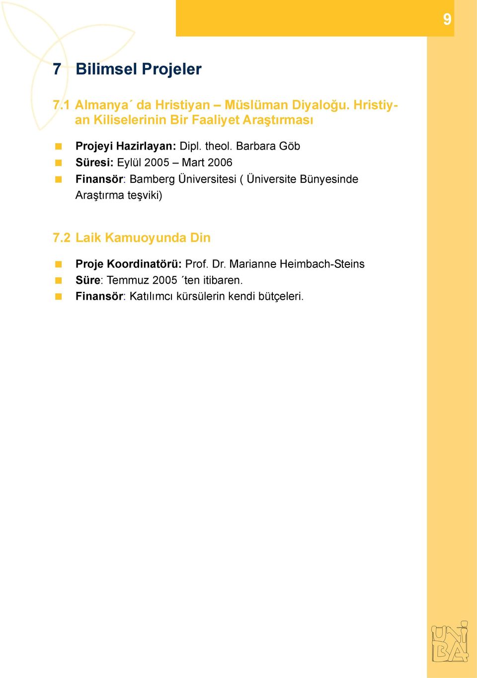 Barbara Göb Süresi: Eylül 2005 Mart 2006 Finansör: Bamberg Üniversitesi ( Üniversite Bünyesinde Araştırma