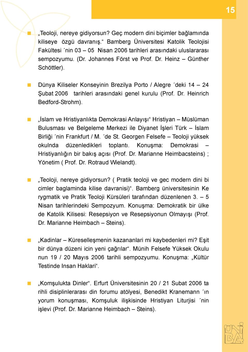 Dünya Kiliseler Konseyinin Brezilya Porto / Alegre deki 14 24 Şubat 2006 tarihleri arasındaki genel kurulu (Prof. Dr. Heinrich Bedford-Strohm).