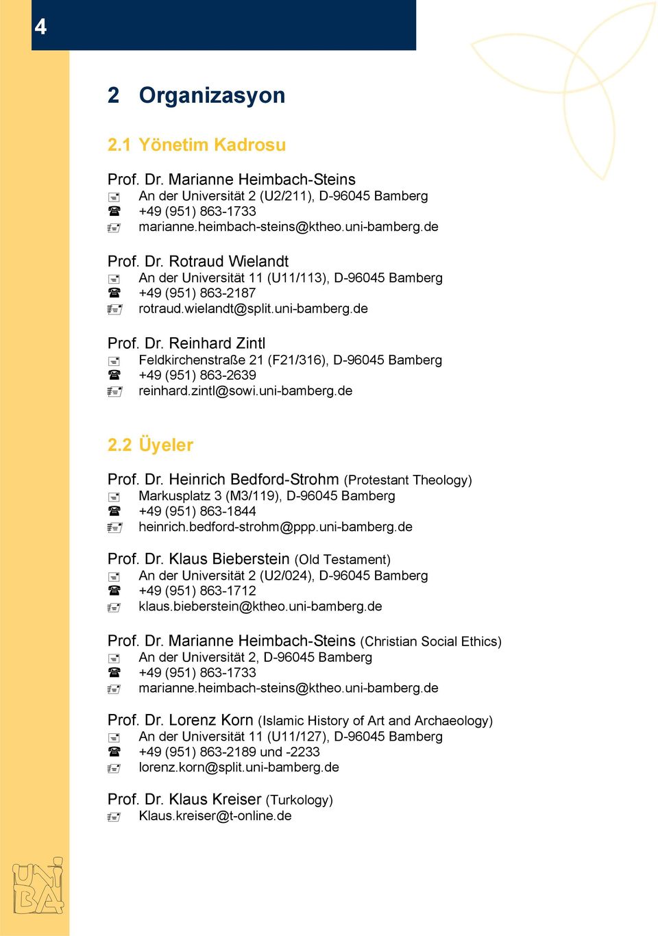 bedford-strohm@ppp.uni-bamberg.de Prof. Dr. Klaus Bieberstein (Old Testament) An der Universität 2 (U2/024), D-96045 Bamberg +49 (951) 863-1712 klaus.bieberstein@ktheo.uni-bamberg.de Prof. Dr. Marianne Heimbach-Steins (Christian Social Ethics) An der Universität 2, D-96045 Bamberg +49 (951) 863-1733 marianne.