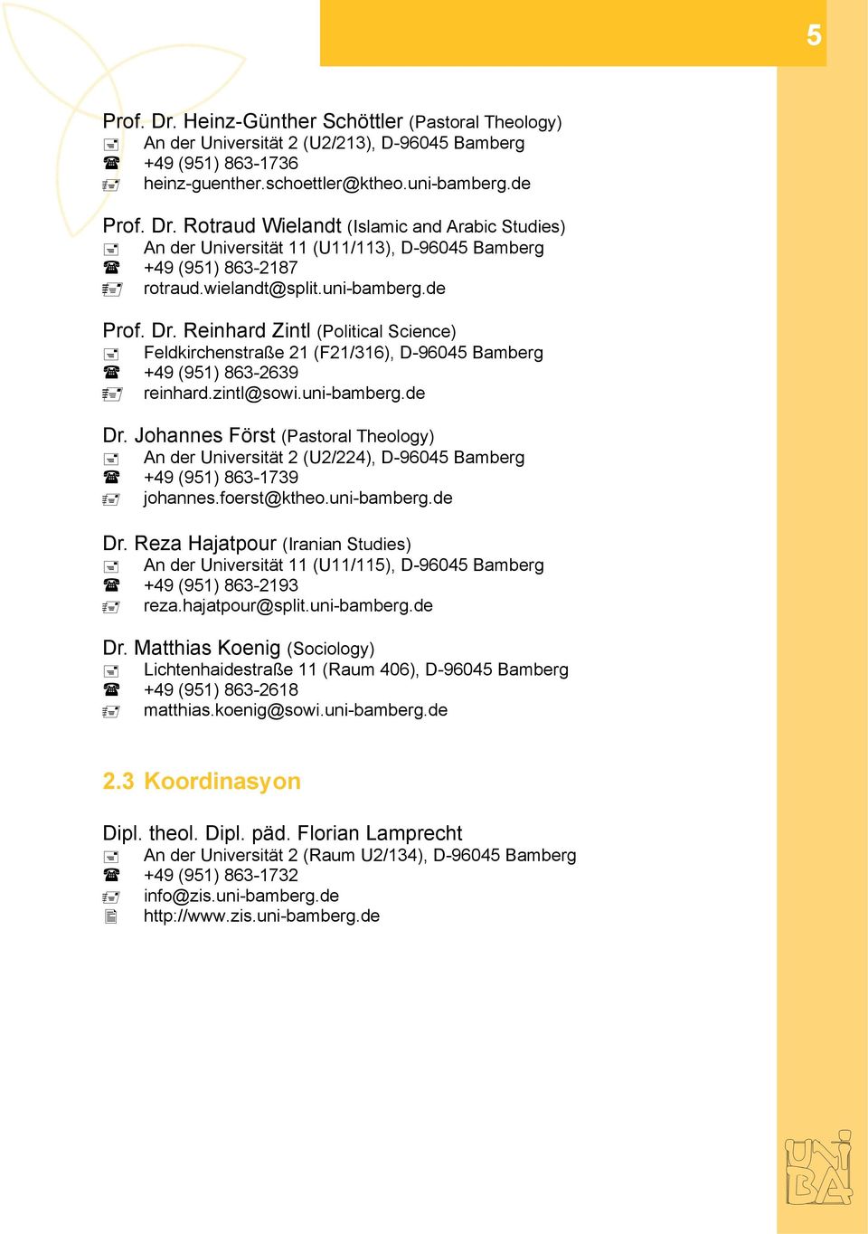 Johannes Först (Pastoral Theology) An der Universität 2 (U2/224), D-96045 Bamberg +49 (951) 863-1739 johannes.foerst@ktheo.uni-bamberg.de Dr.