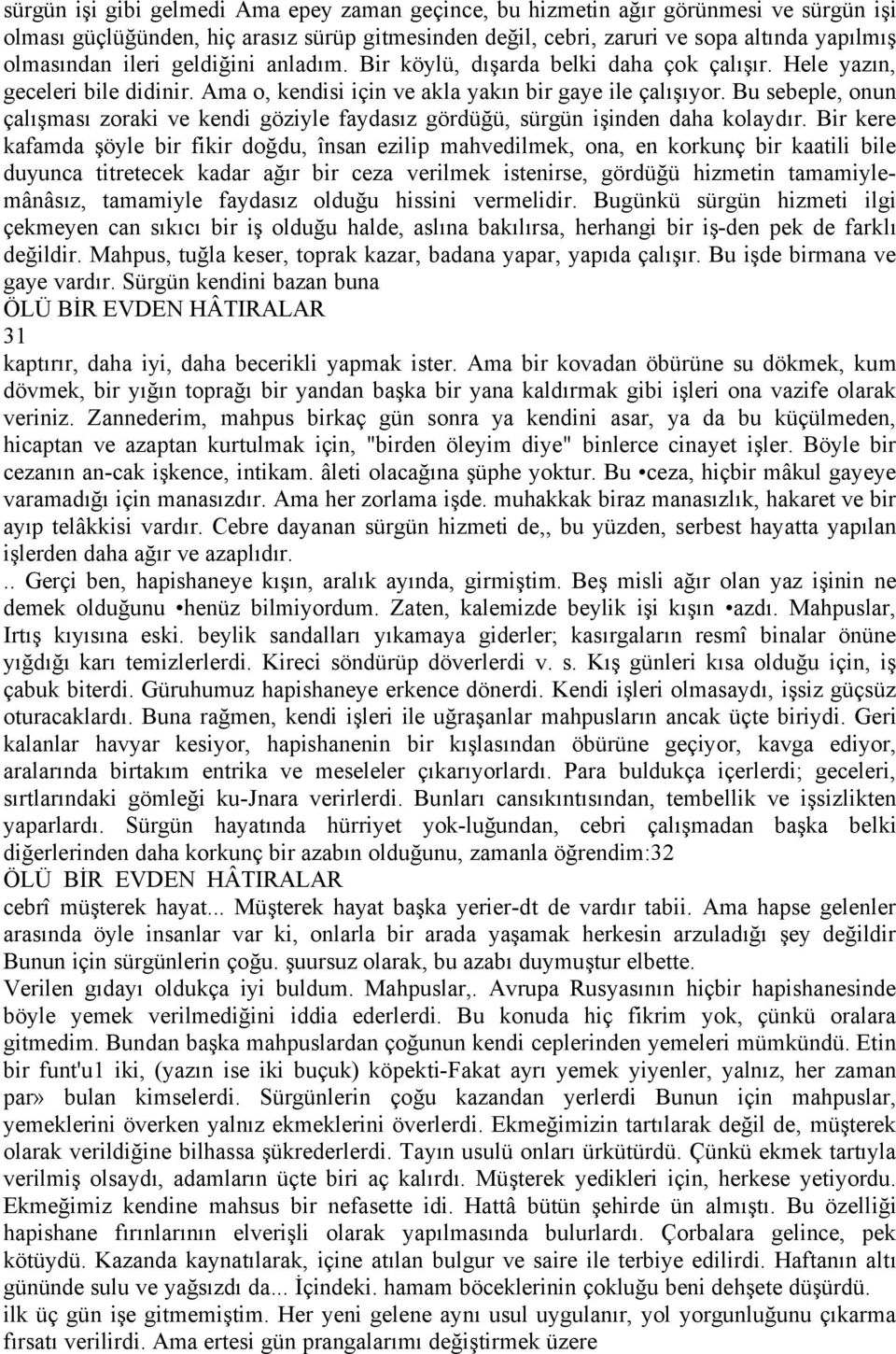 Bu sebeple, onun Çalışması zoraki ve kendi gâziyle faydasız gârdäğä, särgän işinden daha kolaydır.