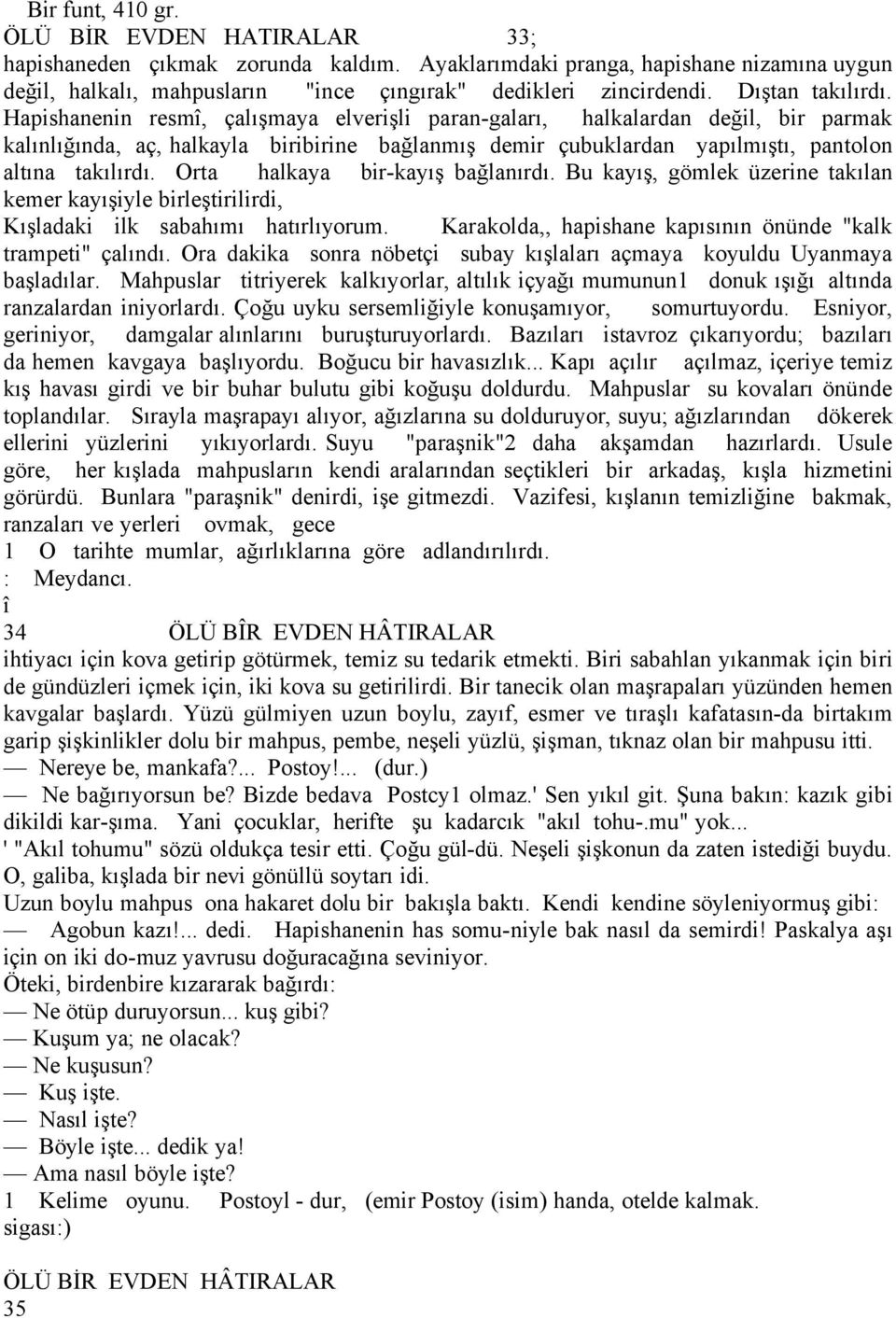 Hapishanenin resmç, Éalışmaya elverişli paran-gaları, halkalardan değil, bir parmak kalınlığında, aé, halkayla biribirine bağlanmış demir Éubuklardan yapılmıştı, pantolon altına takılırdı.