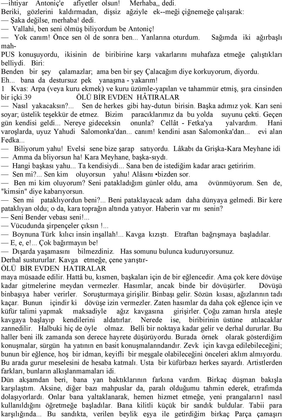 Biri: Benden bir şey Åalamazlar; ama ben bir şey âalacağım diye korkuyorum, diyordu. Eh... bana da destursuz pek yanaşma - yakarım!