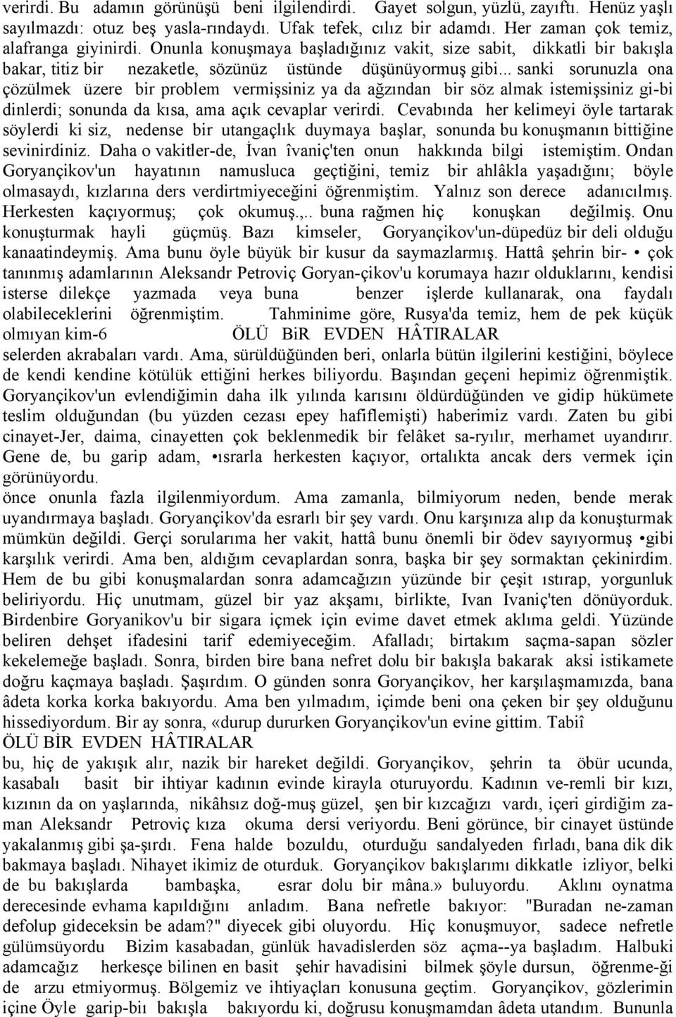 .. sanki sorunuzla ona ÇâzÄlmek Äzere bir problem vermişsiniz ya da ağzından bir sâz almak istemişsiniz gi-bi dinlerdi; sonunda da kısa, ama açık cevaplar verirdi.