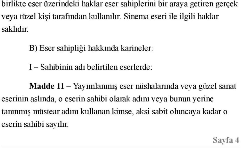 B) Eser sahipliği hakkında karineler: I Sahibinin adı belirtilen eserlerde: Madde 11 Yayımlanmış eser