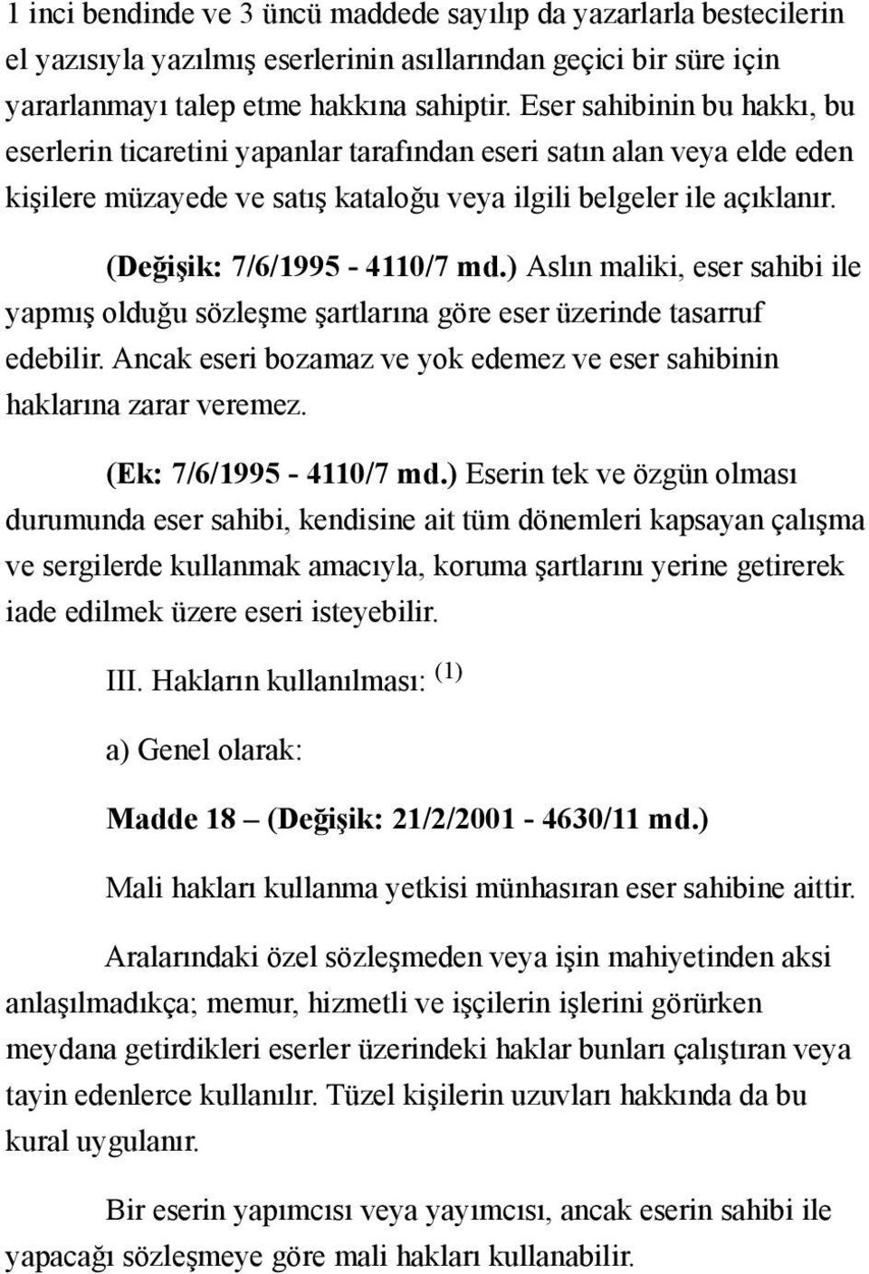 (Değişik: 7/6/1995-4110/7 md.) Aslın maliki, eser sahibi ile yapmış olduğu sözleşme şartlarına göre eser üzerinde tasarruf edebilir.