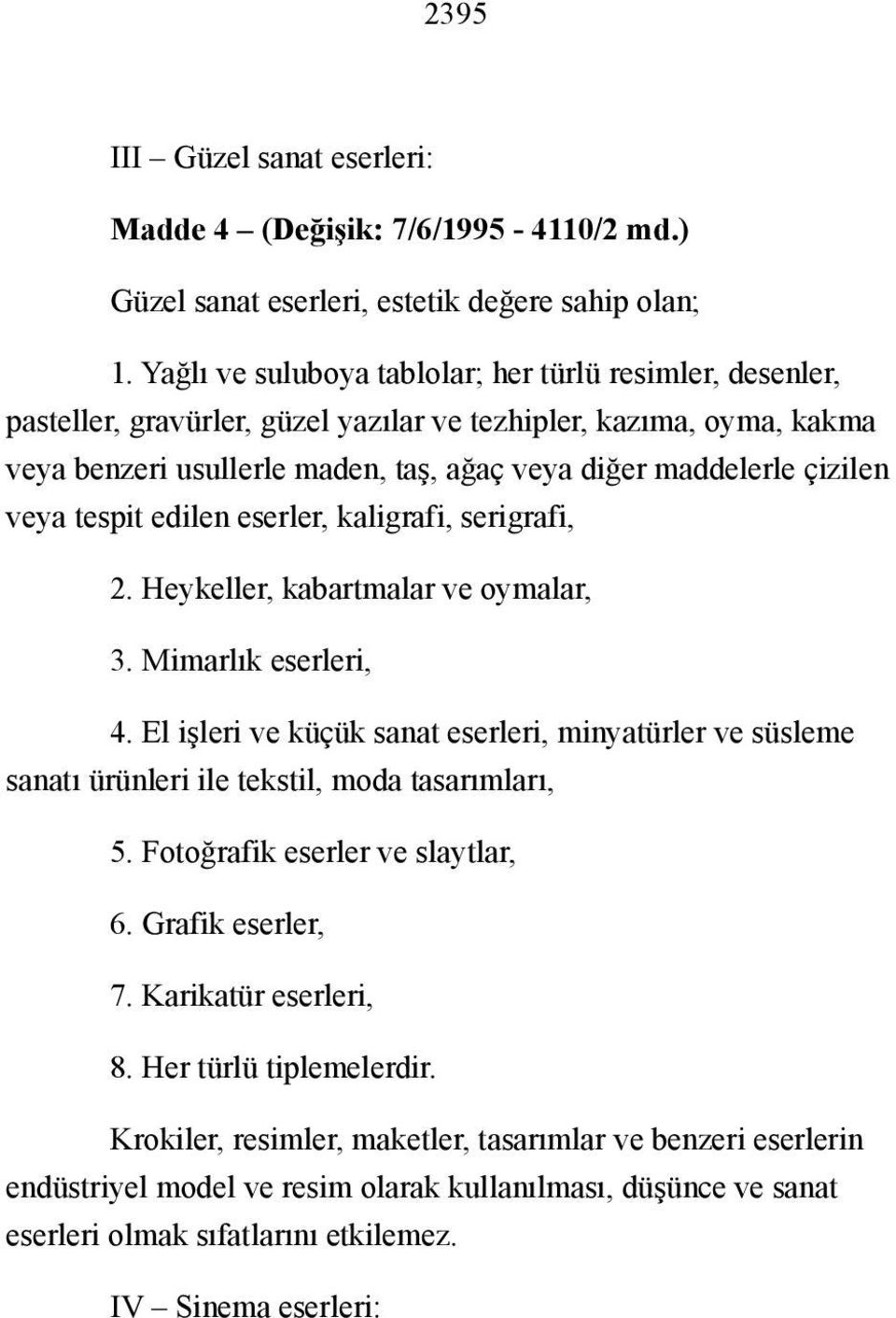 veya tespit edilen eserler, kaligrafi, serigrafi, 2. Heykeller, kabartmalar ve oymalar, 3. Mimarlık eserleri, 4.