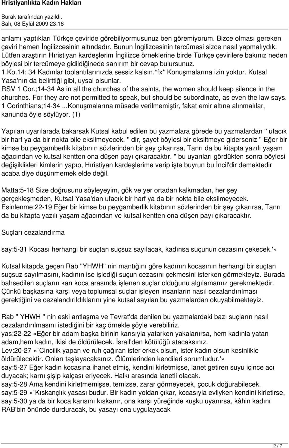 14: 34 Kadınlar toplantılarınızda sessiz kalsın.*fx* Konuşmalarına izin yoktur. Kutsal Yasa'nın da belirttiği gibi, uysal olsunlar. RSV 1 Cor.