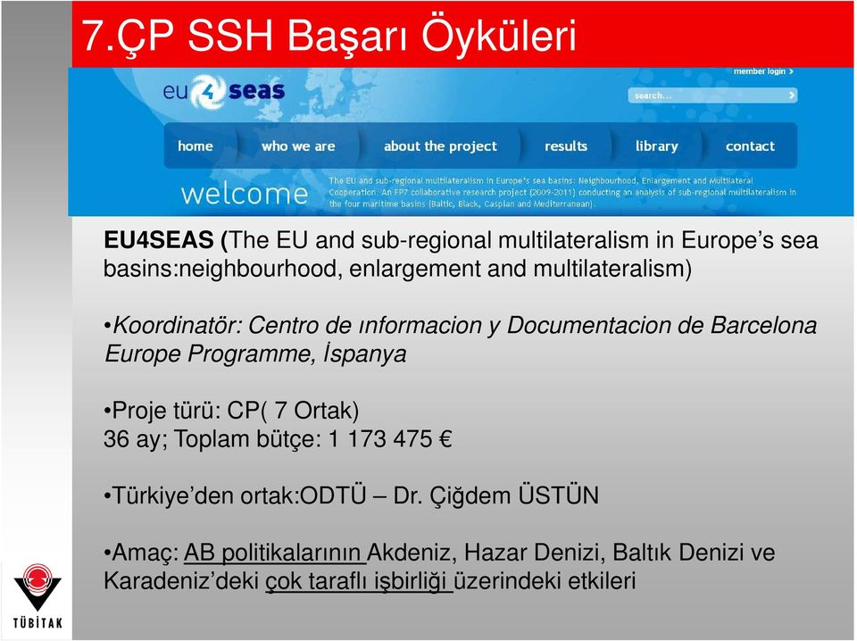 Programme, Đspanya Proje türü: CP( 7 Ortak) 36 ay; Toplam bütçe: 1 173 475 Türkiye den ortak:odtü Dr.