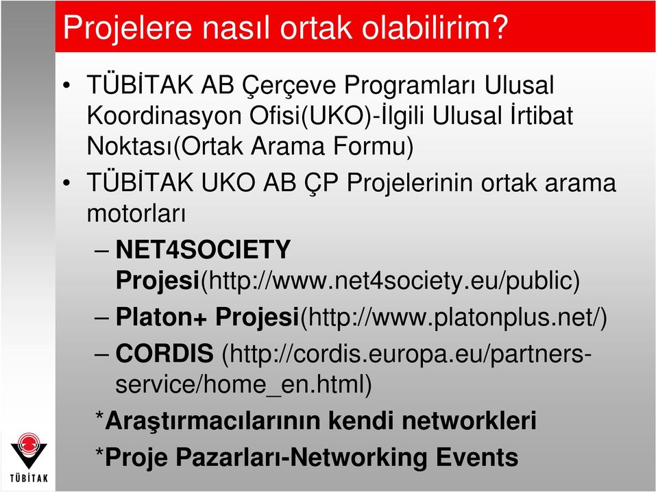 Formu) TÜBĐTAK UKO AB ÇP Projelerinin ortak arama motorları NET4SOCIETY Projesi(http://www.net4society.