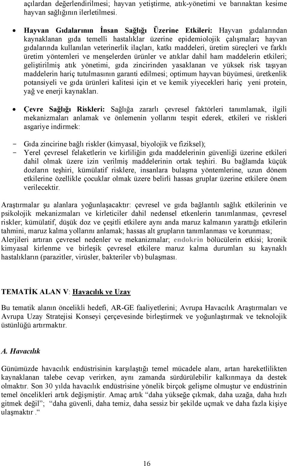 katkı maddeleri, üretim süreçleri ve farklı üretim yöntemleri ve menşelerden ürünler ve atıklar dahil ham maddelerin etkileri; geliştirilmiş atık yönetimi, gıda zincirinden yasaklanan ve yüksek risk