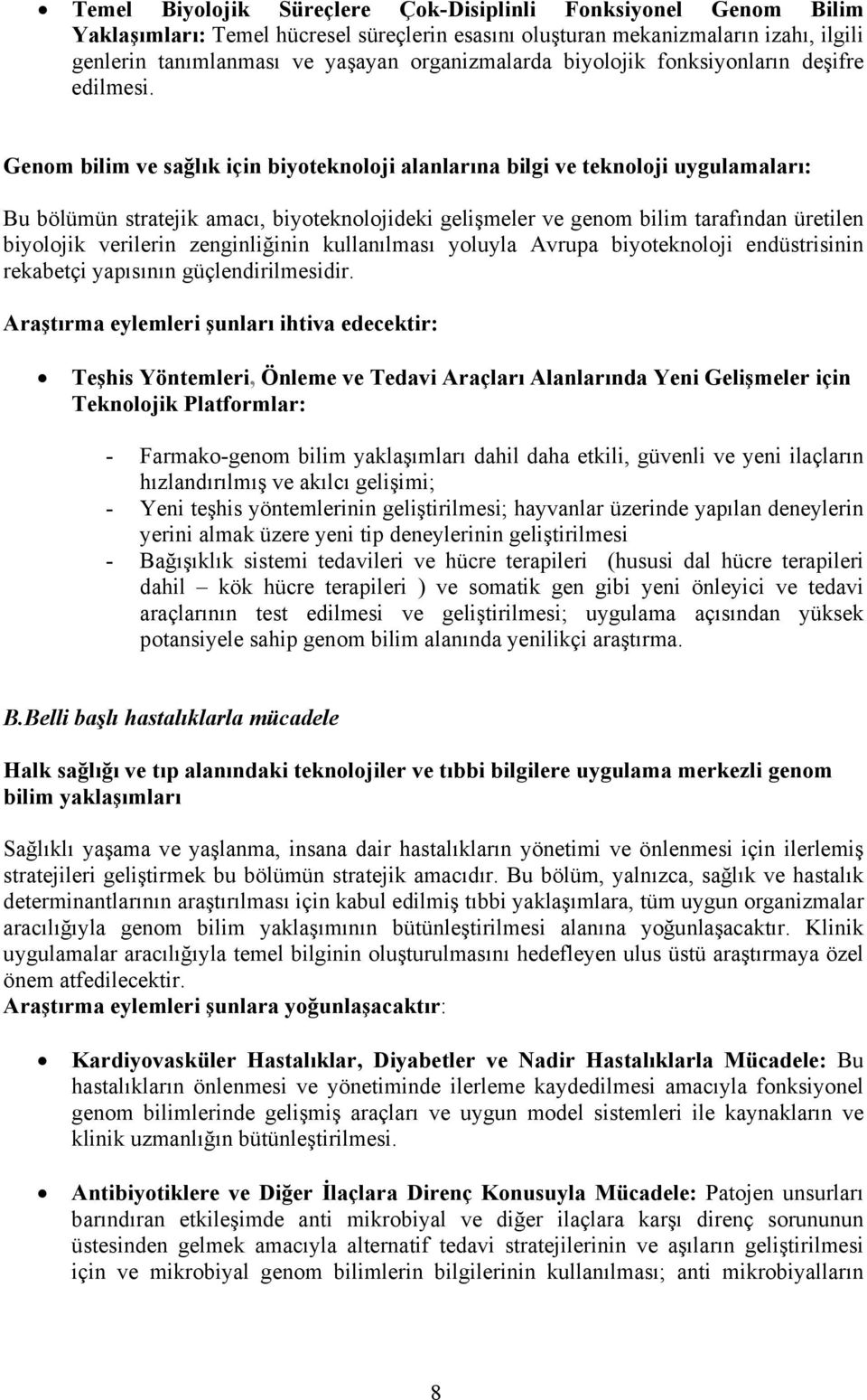 Genom bilim ve sağlık için biyoteknoloji alanlarına bilgi ve teknoloji uygulamaları: Bu bölümün stratejik amacı, biyoteknolojideki gelişmeler ve genom bilim tarafından üretilen biyolojik verilerin