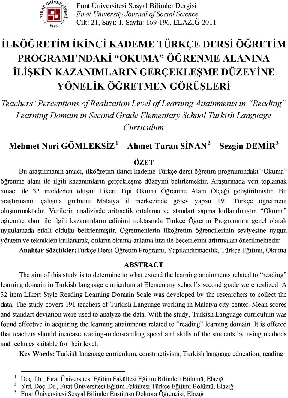 Elementary School Turkish Language Curriculum Mehmet Nuri GÖMLEKSİZ 1 Ahmet Turan SİNAN 2 Sezgin DEMİR 3 ÖZET Bu araştırmanın amacı, ilköğretim ikinci kademe Türkçe dersi öğretim programındaki Okuma