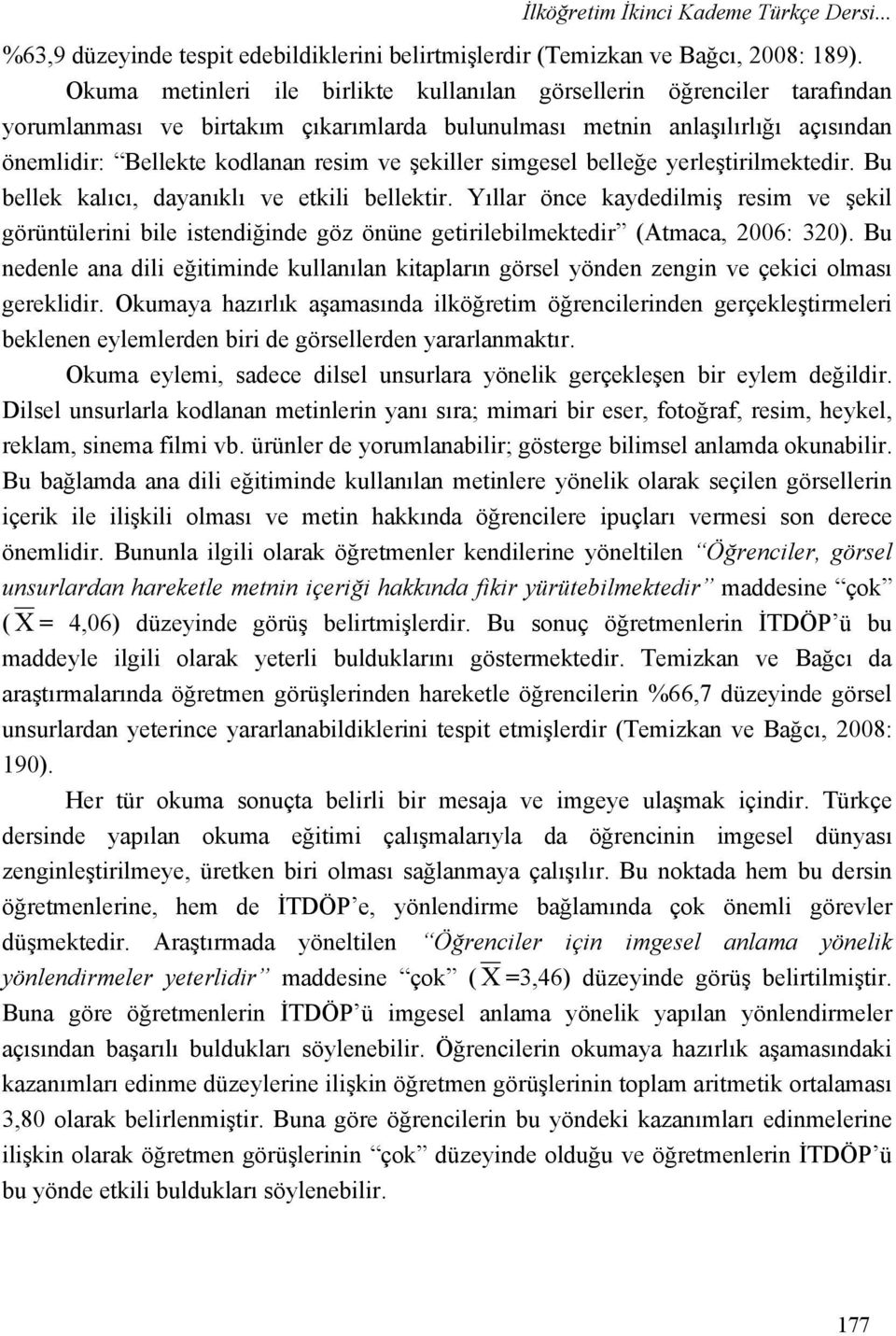 şekiller simgesel belleğe yerleştirilmektedir. Bu bellek kalıcı, dayanıklı ve etkili bellektir.