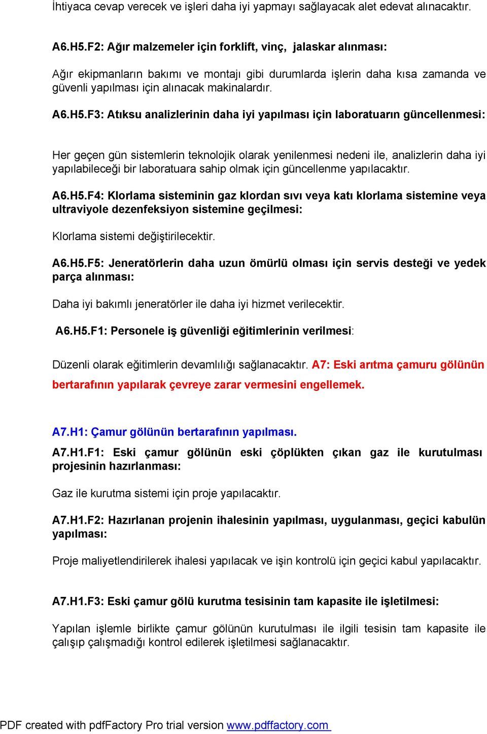 F3: Atıksu analizlerinin daha iyi yapılması için laboratuarın güncellenmesi: Her geçen gün sistemlerin teknolojik olarak yenilenmesi nedeni ile, analizlerin daha iyi yapılabileceği bir laboratuara