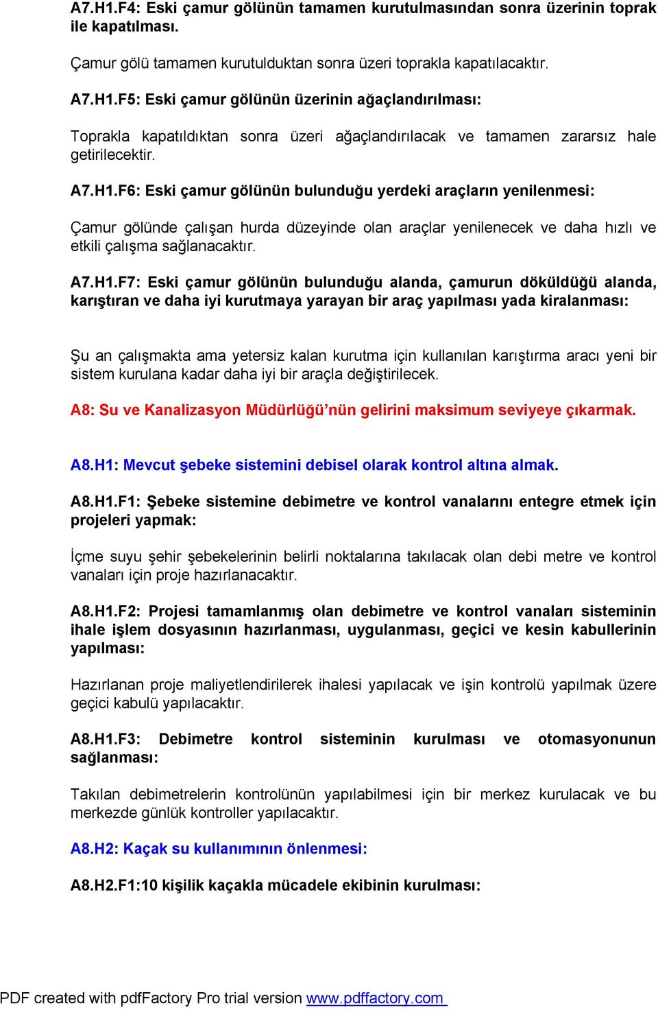 F6: Eski çamur gölünün bulunduğu yerdeki araçların yenilenmesi: Çamur gölünde çalışan hurda düzeyinde olan araçlar yenilenecek ve daha hızlı ve etkili çalışma sağlanacaktır.