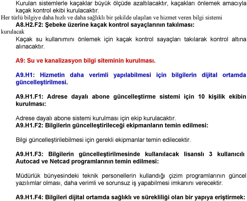 F2: Şebeke üzerine kaçak kontrol sayaçlarının takılması: kurulacak Kaçak su kullanımını önlemek için kaçak kontrol sayaçları takılarak kontrol altına alınacaktır.