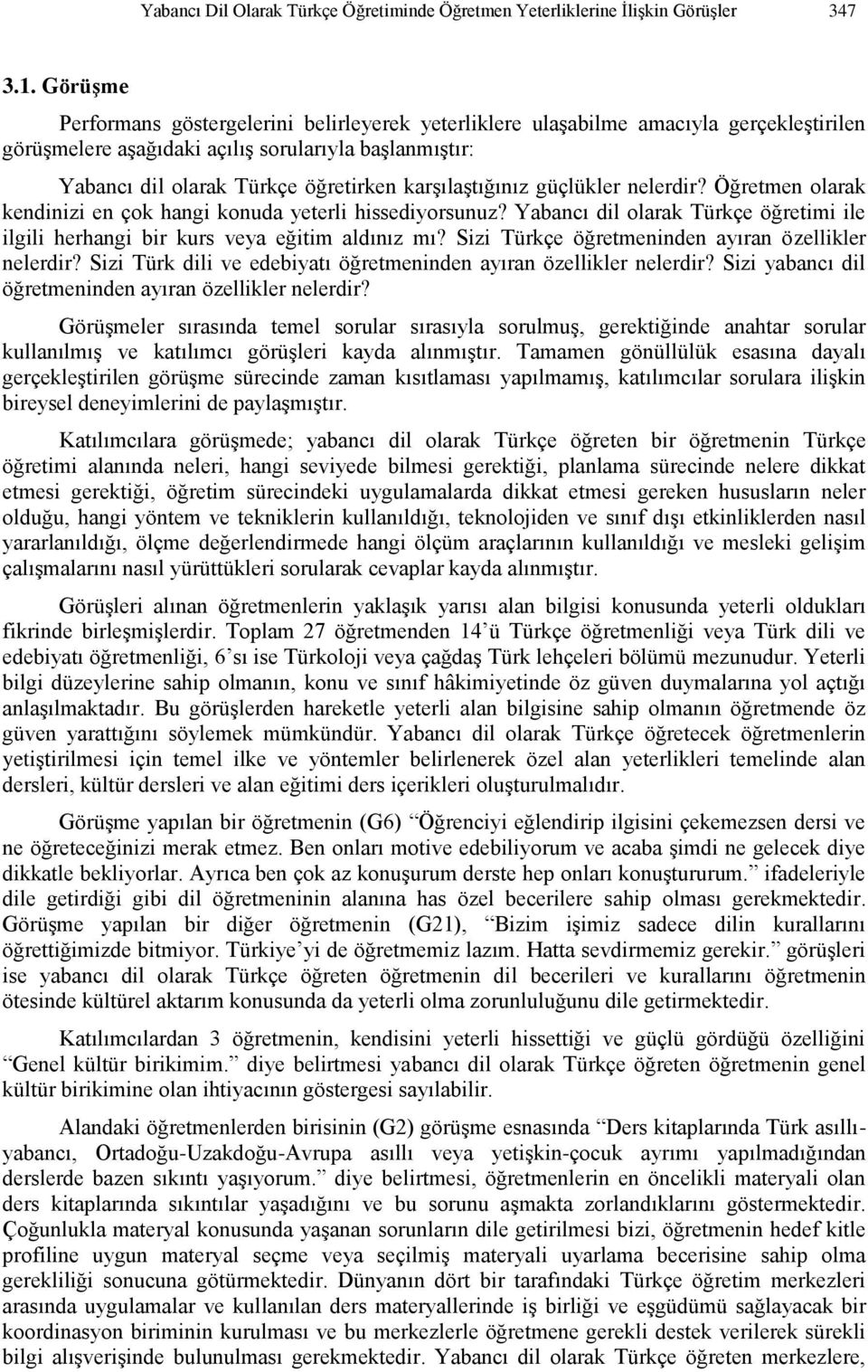 karşılaştığınız güçlükler nelerdir? Öğretmen olarak kendinizi en çok hangi konuda yeterli hissediyorsunuz? Yabancı dil olarak Türkçe öğretimi ile ilgili herhangi bir kurs veya eğitim aldınız mı?