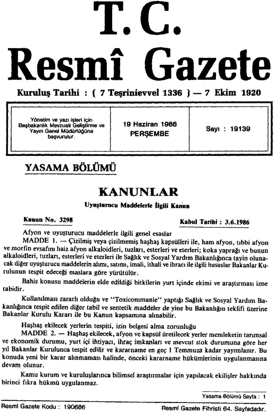 Çizilmiş veya çizilmemiş haşhaş kapsülleri ile, ham afyon, tıbbi afyon ve morfin evsafını haiz afyon alkaloidleri, tuzları, esterleri ve eterleri; koka yaprağı ve bunun alkaloidleri, tuzları,