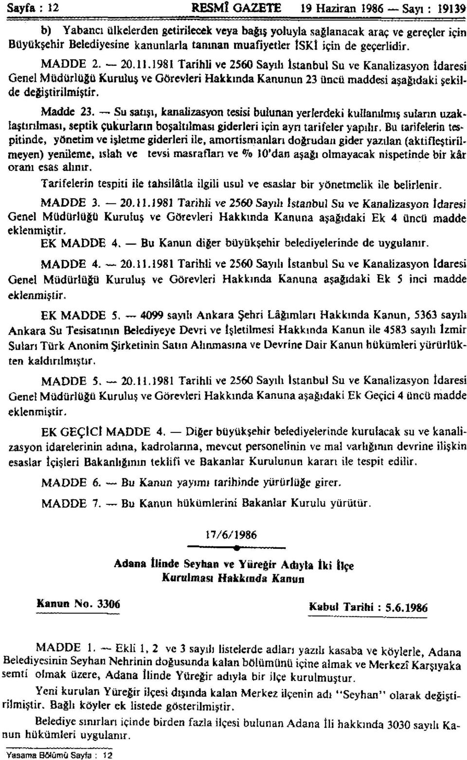 1981 Tarihli ve 2560 Sayılı İstanbul Su ve Kanalizasyon İdaresi Genel Müdürlüğü Kuruluş ve Görevleri Hakkında Kanunun 23 üncü maddesi aşağıdaki şekilde değiştirilmiştir. Madde 23.