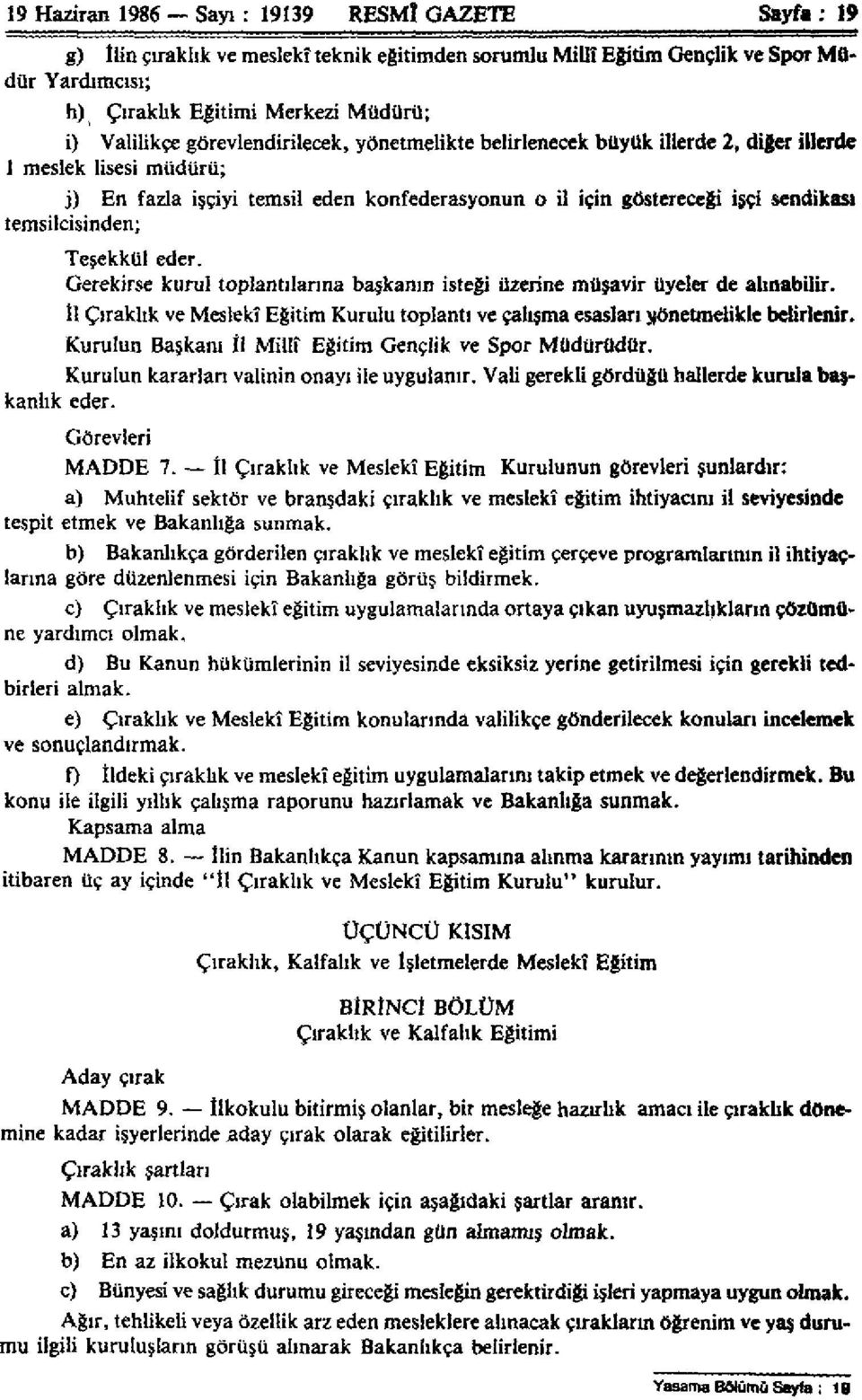 temsilcisinden; Teşekkül eder. Gerekirse kurul toplantılarına başkanın isteği üzerine müşavir üyeler de alınabilir.