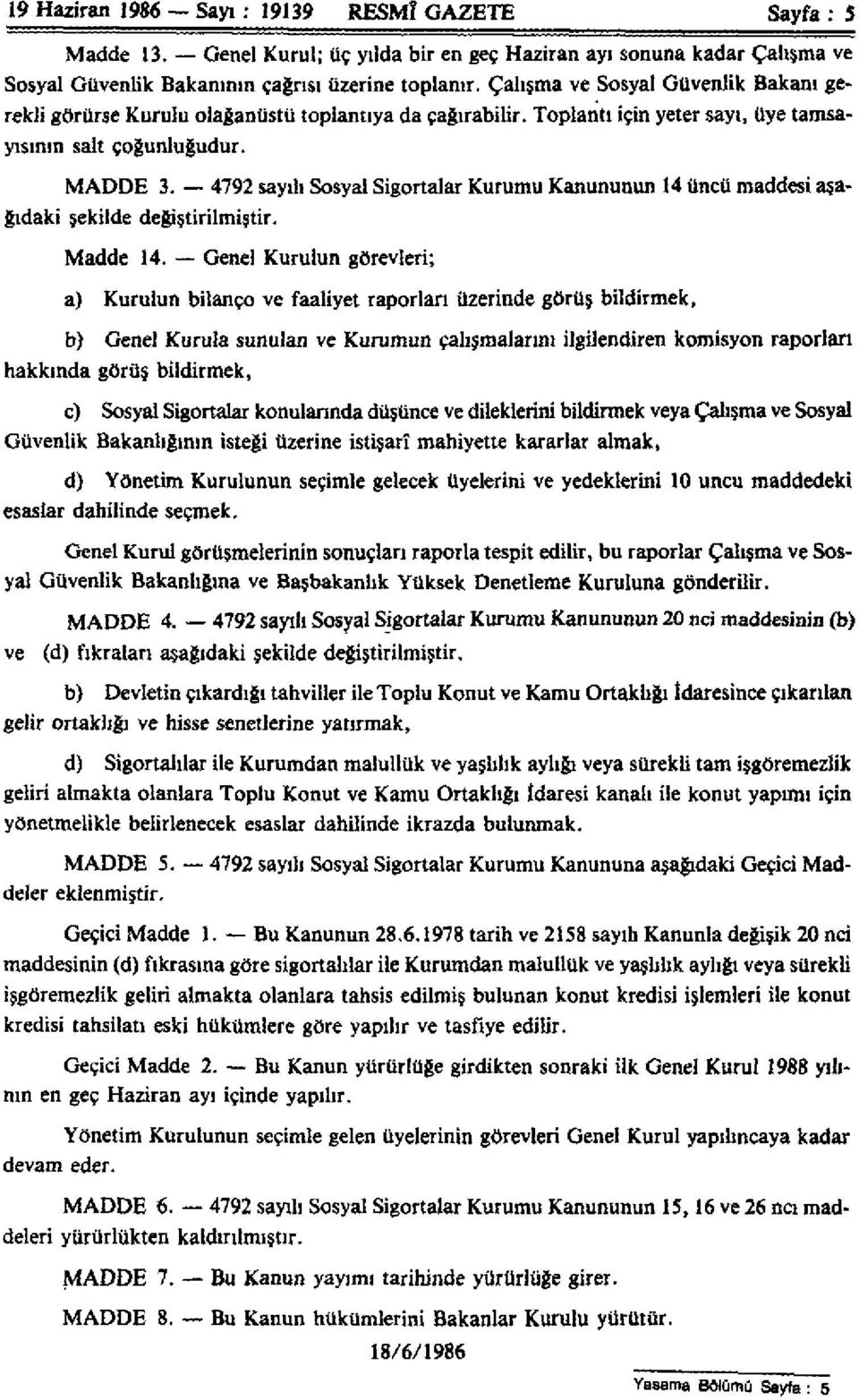 4792 sayılı Sosyal Sigortalar Kurumu Kanununun 14 üncü maddesi aşağıdaki şekilde değiştirilmiştir. Madde 14.