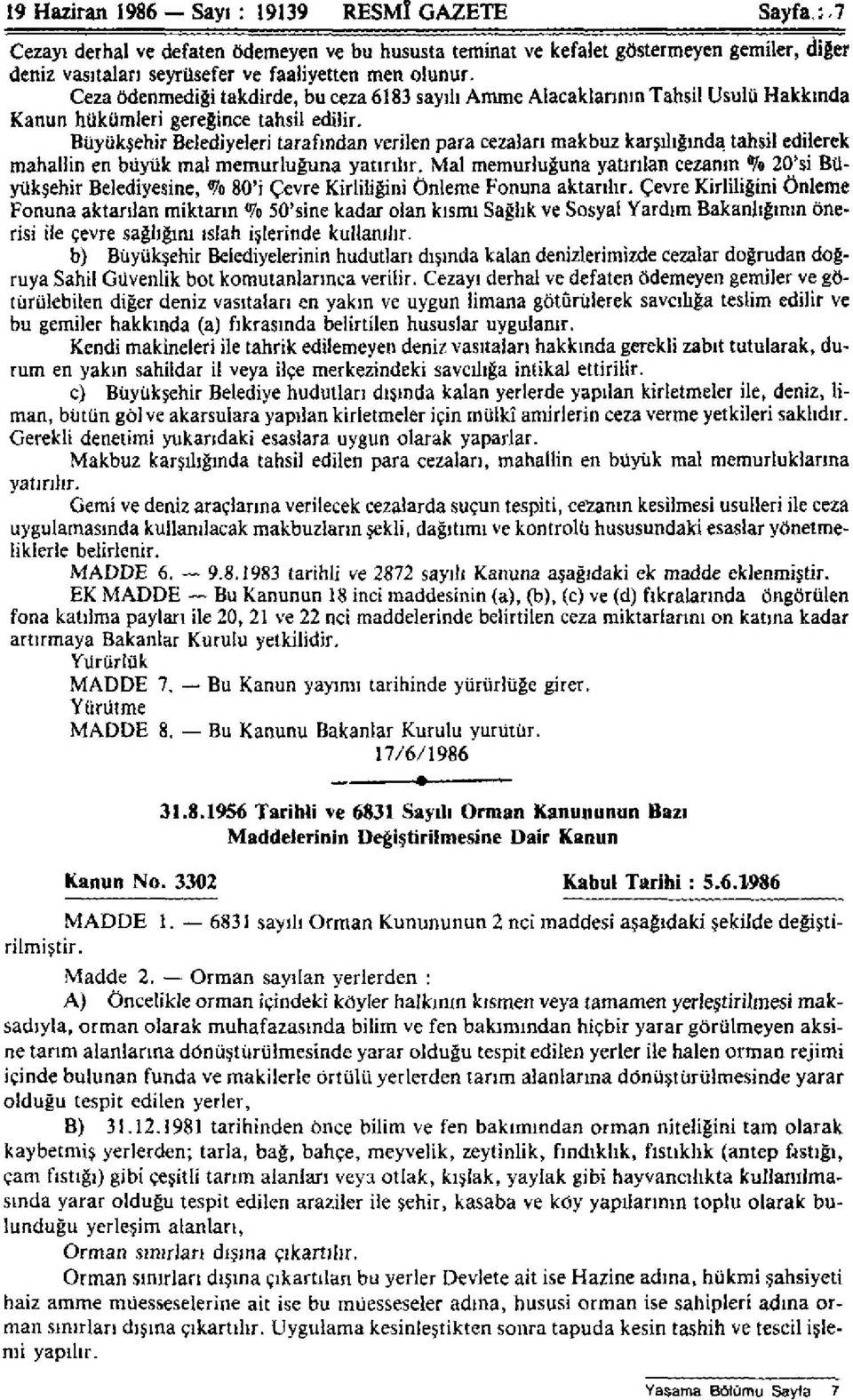 Büyüksehir Belediyeleri tarafından verilen para cezaları makbuz karşılığında tahsil edilerek mahallin en büyük mal memurluğuna yatırılır.