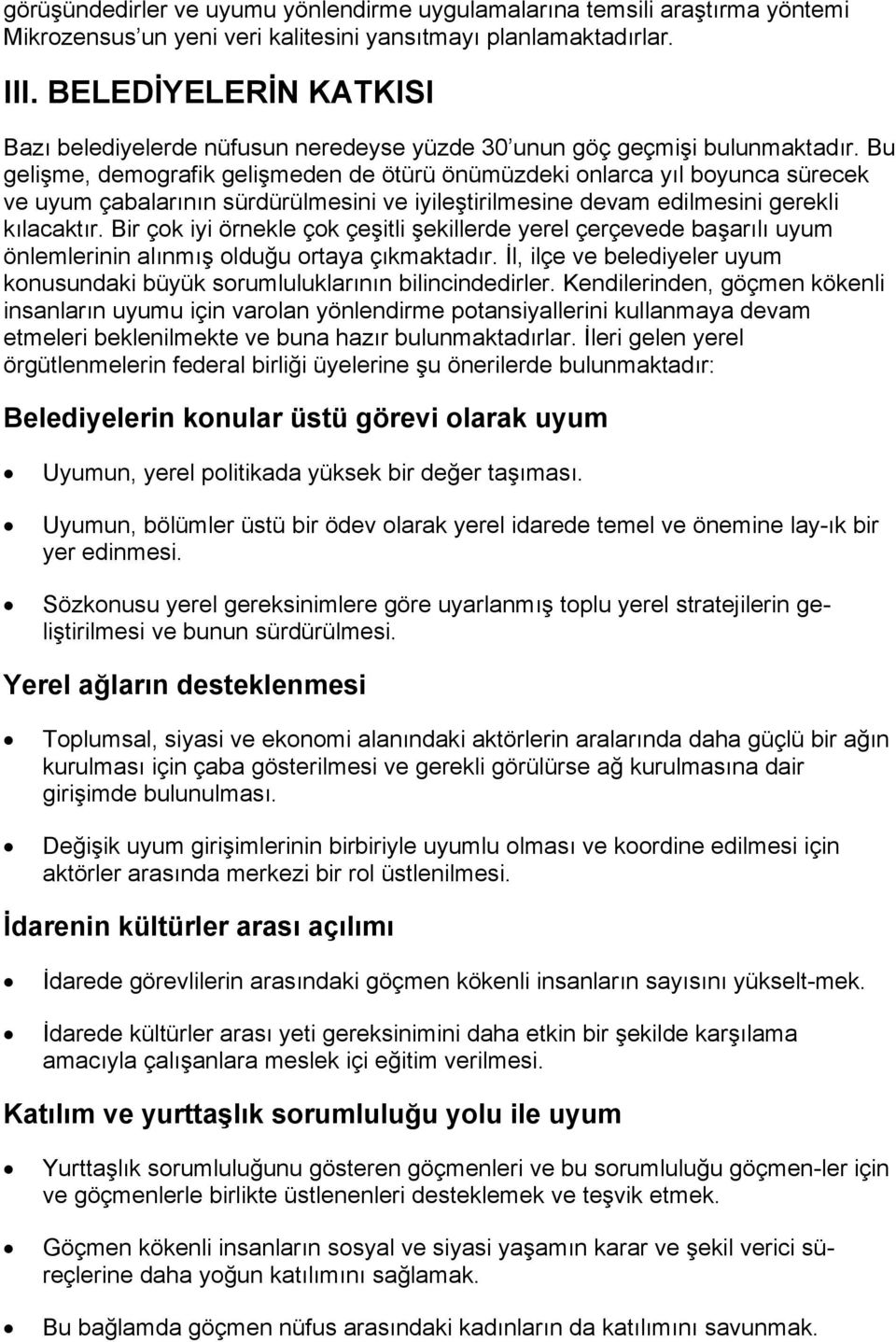 Bu gelişme, demografik gelişmeden de ötürü önümüzdeki onlarca yıl boyunca sürecek ve uyum çabalarının sürdürülmesini ve iyileştirilmesine devam edilmesini gerekli kılacaktır.