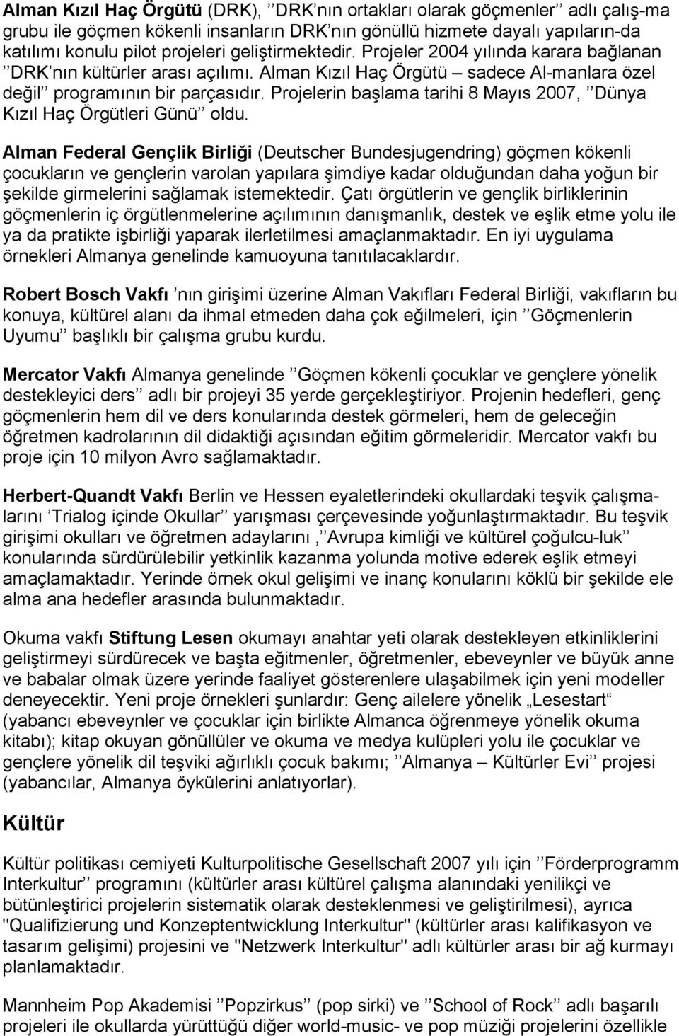 Projelerin başlama tarihi 8 Mayıs 2007, Dünya Kızıl Haç Örgütleri Günü oldu.