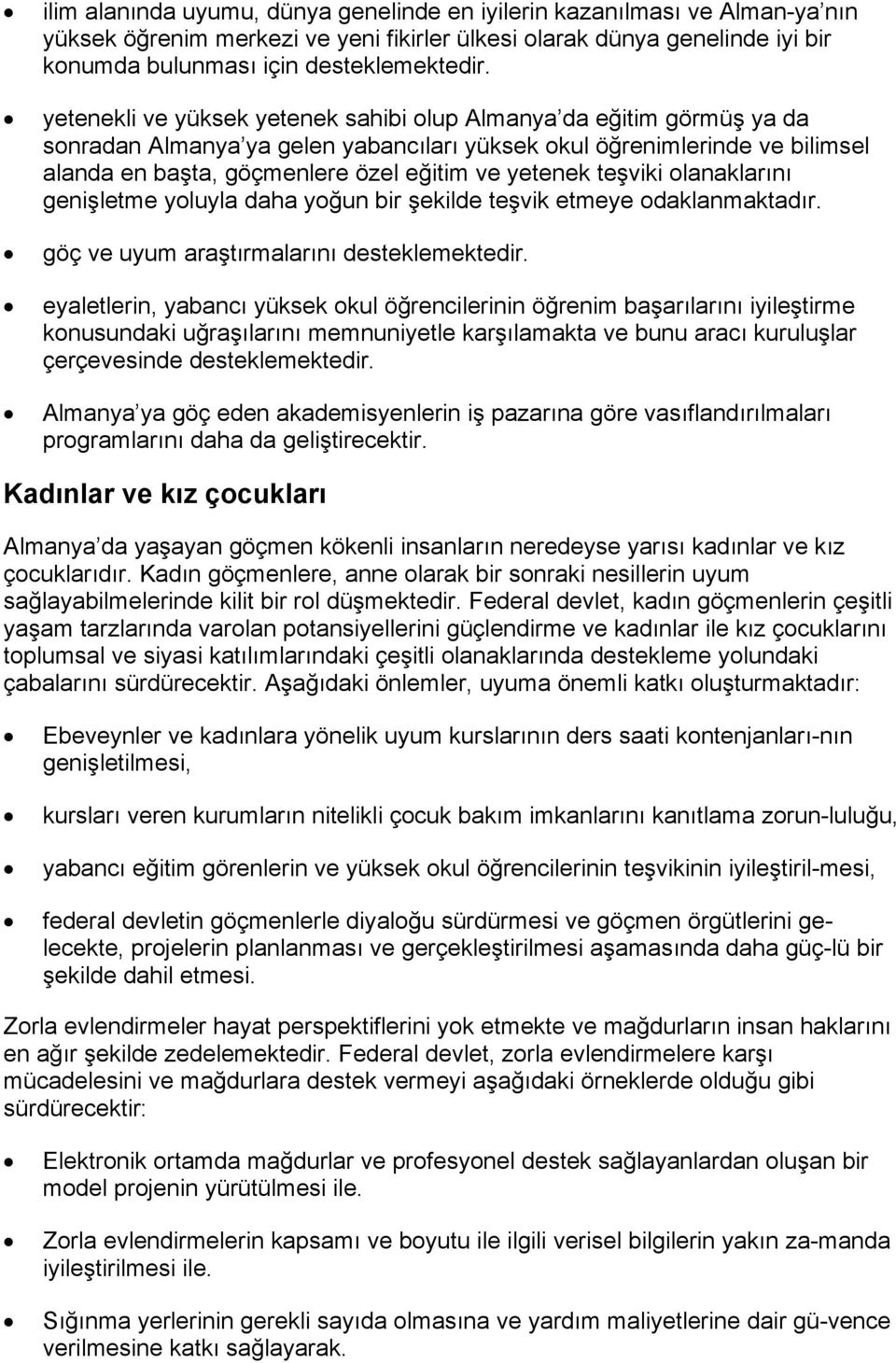 teşviki olanaklarını genişletme yoluyla daha yoğun bir şekilde teşvik etmeye odaklanmaktadır. göç ve uyum araştırmalarını desteklemektedir.